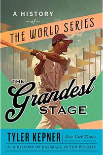 The Grandest Stage: A History of the World Series: Kepner, Tyler:  9780385546256: Amazon.com: Books