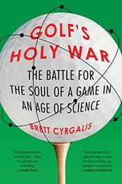 Golf's Holy War: The Battle for the Soul of a Game in an Age of Science by [Brett Cyrgalis]
