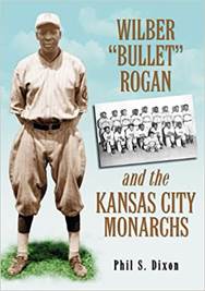 Wilber &quot;Bullet&quot; Rogan and the Kansas City Monarchs: Dixon, Phil S.:  9780786444250: Amazon.com: Books