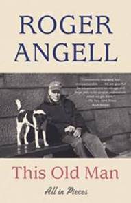This Old Man by Roger Angell: 9781101971390 | PenguinRandomHouse.com: Books