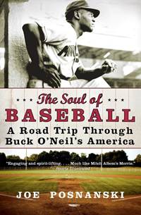 The Soul of Baseball: A Road Trip Through Buck O'Neil's America: Posnanski,  Joe: 9780060854041: Books