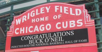 The Wrigley Field Marquee reads: Congratulations Buck O'Neil, Inducted Into the National Baseball Hall of Fame