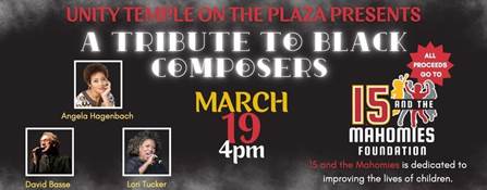 A Tribute To Black Composers - Benefiting 15 and the Mahomies Foundation,  Unity Temple on the Plaza, Kansas City, 19 March