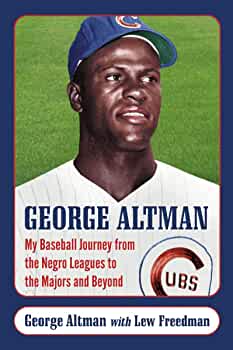 George Altman: My Baseball Journey from the Negro Leagues to the Majors and  Beyond: Altman, George, Freedman, Lew: 9780786471034: Amazon.com: Books