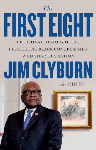 The First Eight: A Personal History of the Pioneering Black Congressmen Who  Shaped a Nation: Clyburn, Jim: 9780316572743: Amazon.com: Books